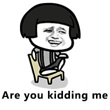 Are you Kidding me Are you Kidding me